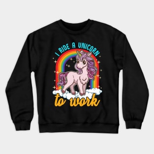 I Ride A Unicorn To Work Funny Quotes Humor Gifts Crewneck Sweatshirt